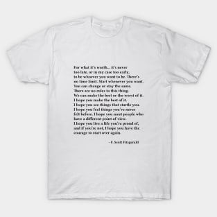 Life Quote, For What It's Worth, F. Scott Fitzgerald T-Shirt